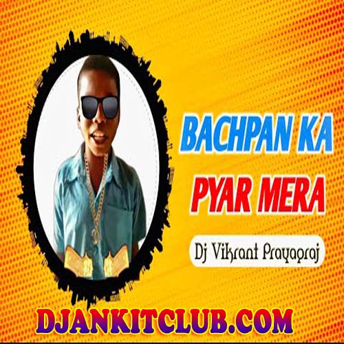 Bachpan Ka Pyar Mera  Viral Meme  Remix - DJ Vikkrant PrayagRaj All Mp3 Dj Remix Songs